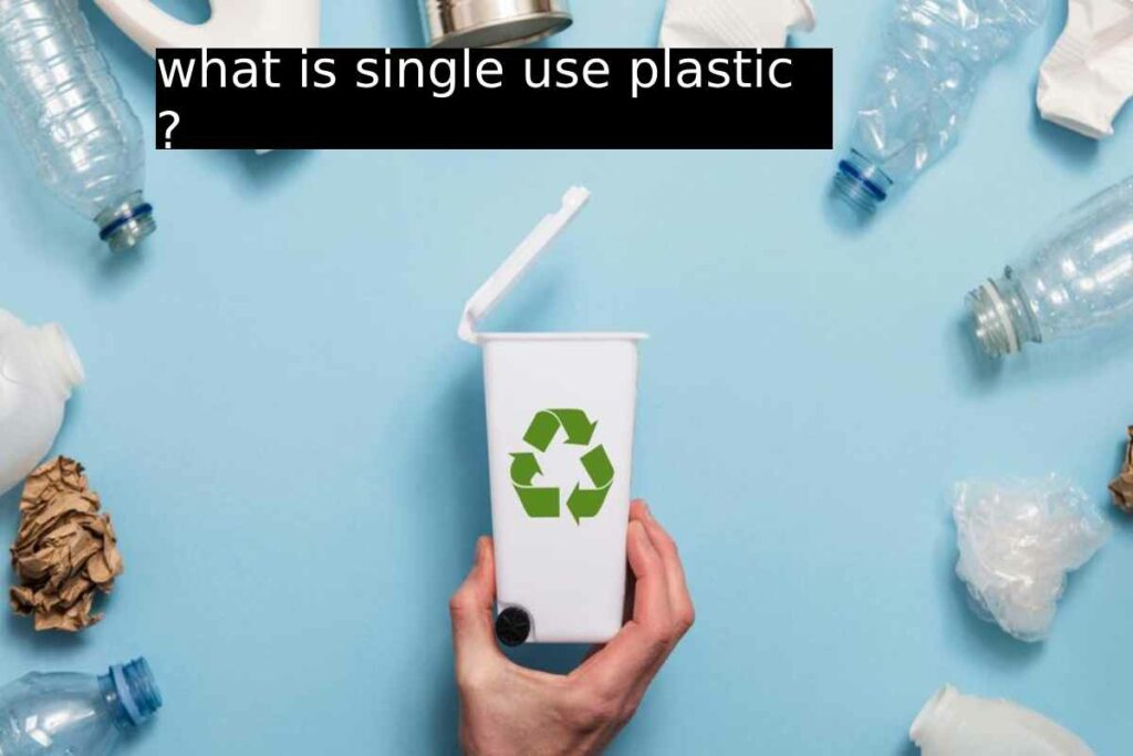 what is single use plastic ?